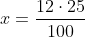 Ejercicios de proporciones y porcentajes x=\frac{12\cdot 25}{100}